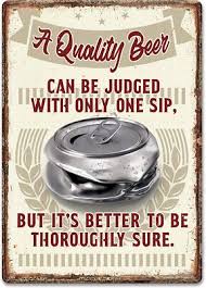 QUALITY BEER CAN BE JUDGED WITH ONLY ONE SIP 12 x 17" Tin Metal Sign-2712