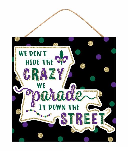 10" square We Don’T Hide The Crazy We Parade Sign